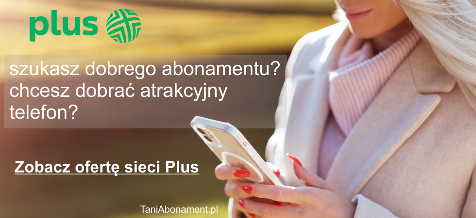 Plus - najnowsza oferta abonamentu