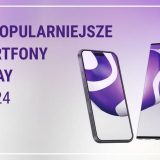 Najpopularniejsze smartfony w Play w roku 2024