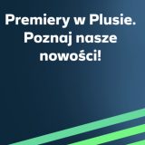 Premiery smartfony w Plusie